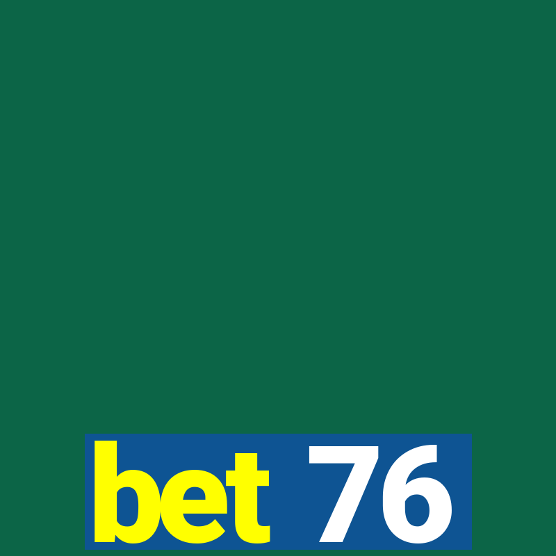 bet 76